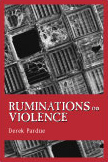 Ruminations
                                                      on Violence by
                                                      Derek Pardue